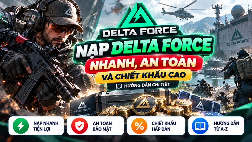 Nạp Delta Force nhanh, an toàn và chiết khấu cao – Hướng dẫn chi tiết